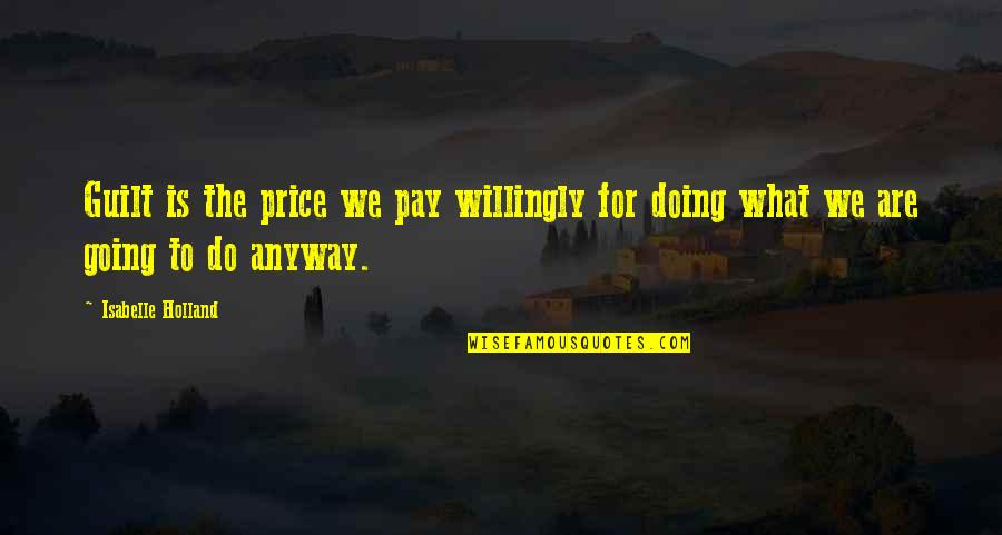 Pay The Price Quotes By Isabelle Holland: Guilt is the price we pay willingly for