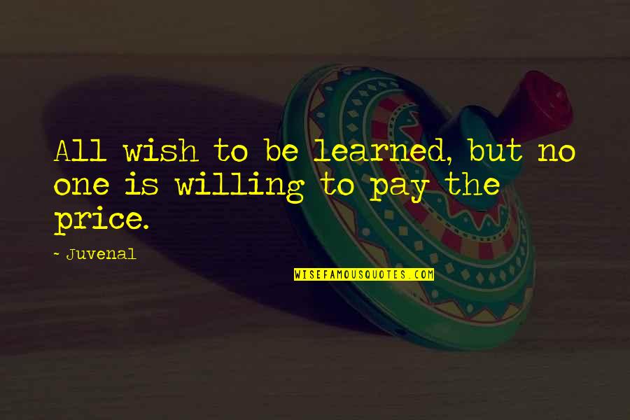 Pay The Price Quotes By Juvenal: All wish to be learned, but no one