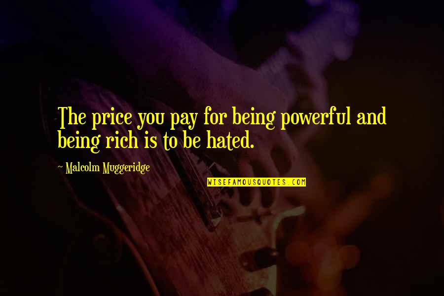 Pay The Price Quotes By Malcolm Muggeridge: The price you pay for being powerful and