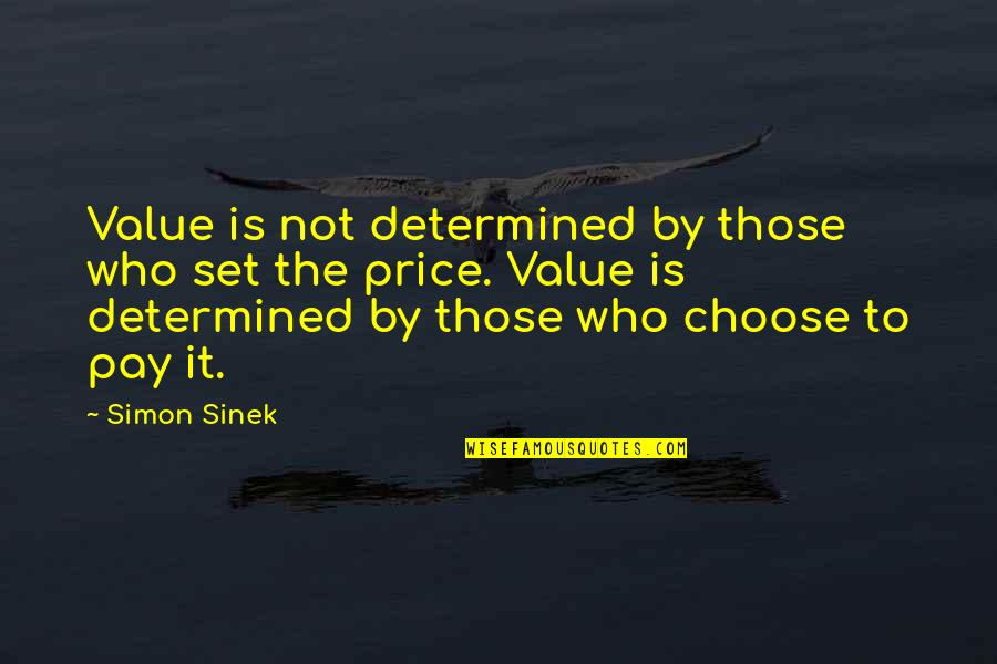 Pay The Price Quotes By Simon Sinek: Value is not determined by those who set
