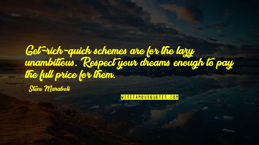 Pay The Price Quotes By Steve Maraboli: Get-rich-quick schemes are for the lazy & unambitious.