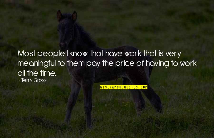 Pay The Price Quotes By Terry Gross: Most people I know that have work that