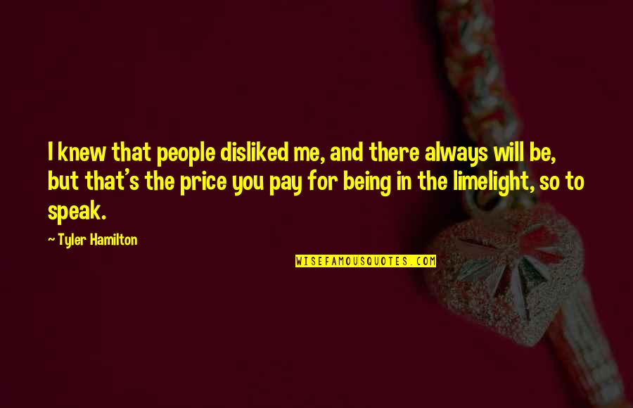 Pay The Price Quotes By Tyler Hamilton: I knew that people disliked me, and there