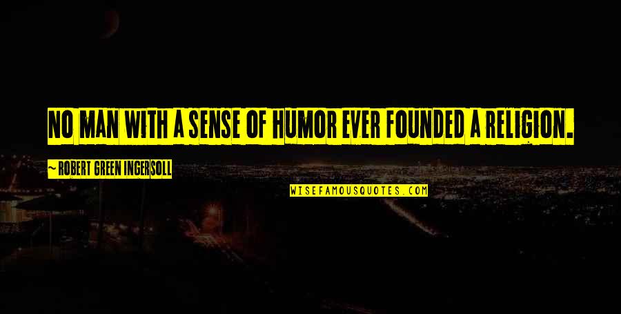 Pay Tools Quotes By Robert Green Ingersoll: No man with a sense of humor ever