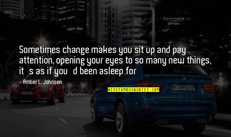 Pay Up Quotes By Amber L. Johnson: Sometimes change makes you sit up and pay