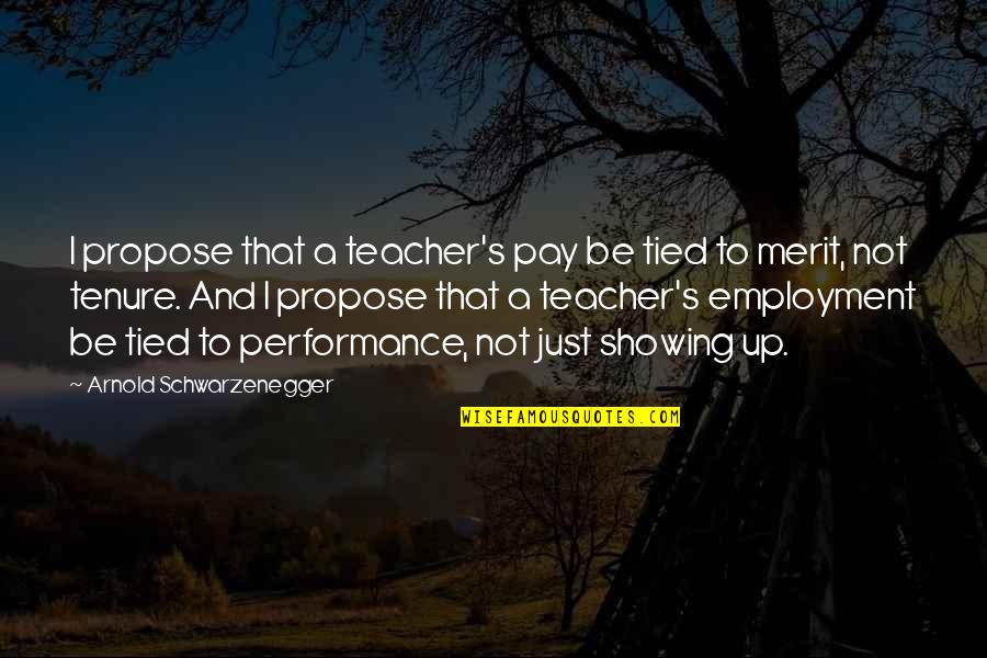 Pay Up Quotes By Arnold Schwarzenegger: I propose that a teacher's pay be tied