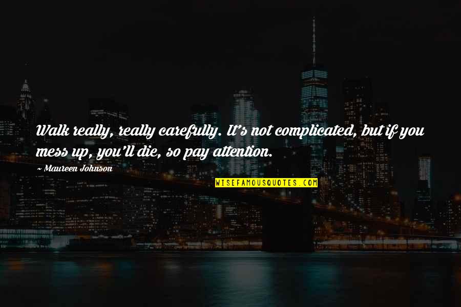 Pay Up Quotes By Maureen Johnson: Walk really, really carefully. It's not complicated, but