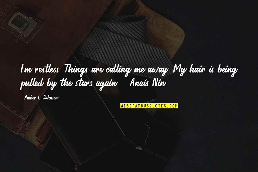 Pay What You Owe Quotes By Amber L. Johnson: I'm restless. Things are calling me away. My Pay What You Owe Quotes By Amber L. Johnson: I'm restless. Things are calling me away. My