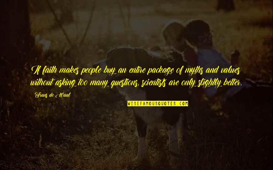 Pay What You Owe Quotes By Frans De Waal: If faith makes people buy an entire package Pay What You Owe Quotes By Frans De Waal: If faith makes people buy an entire package