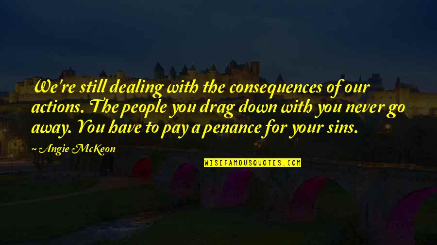 Pay With Quotes By Angie McKeon: We're still dealing with the consequences of our Pay With Quotes By Angie McKeon: We're still dealing with the consequences of our