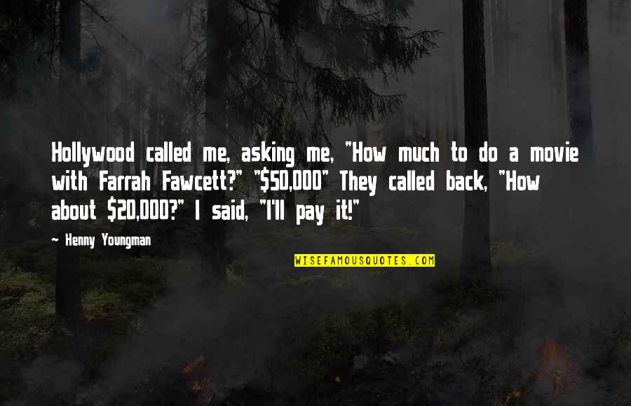 Pay With Quotes By Henny Youngman: Hollywood called me, asking me, "How much to Pay With Quotes By Henny Youngman: Hollywood called me, asking me, "How much to