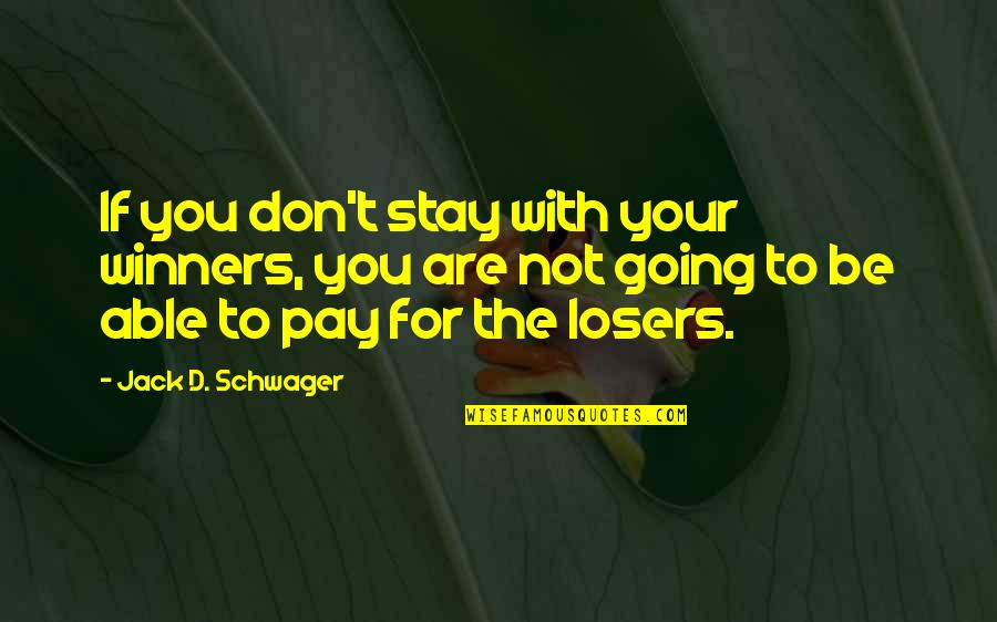 Pay With Quotes By Jack D. Schwager: If you don't stay with your winners, you Pay With Quotes By Jack D. Schwager: If you don't stay with your winners, you
