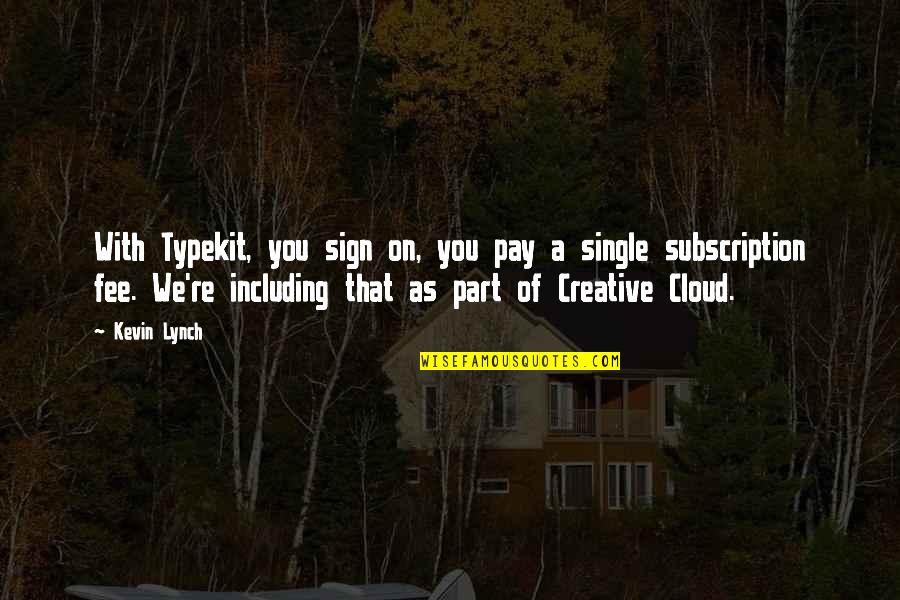 Pay With Quotes By Kevin Lynch: With Typekit, you sign on, you pay a Pay With Quotes By Kevin Lynch: With Typekit, you sign on, you pay a