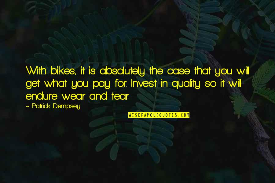 Pay With Quotes By Patrick Dempsey: With bikes, it is absolutely the case that Pay With Quotes By Patrick Dempsey: With bikes, it is absolutely the case that