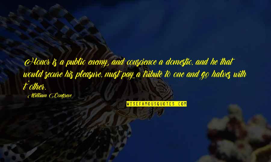 Pay With Quotes By William Congreve: Honor is a public enemy, and conscience a Pay With Quotes By William Congreve: Honor is a public enemy, and conscience a