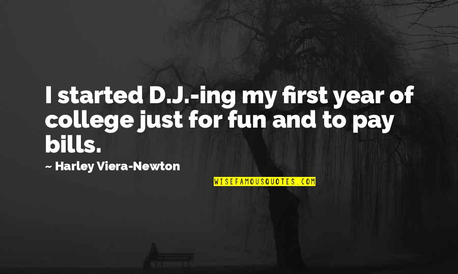 Pay Your Bills First Quotes By Harley Viera-Newton: I started D.J.-ing my first year of college