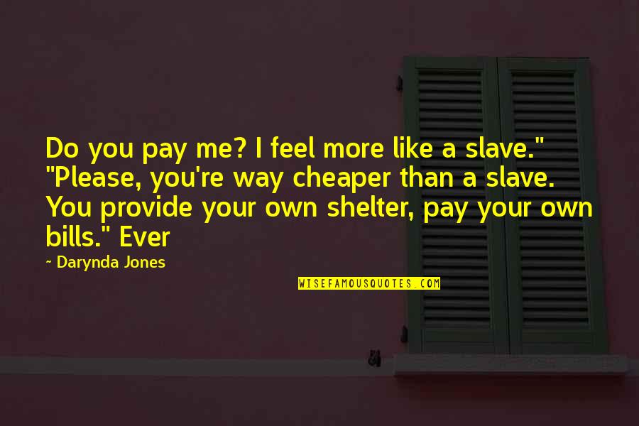 Pay Your Own Bills Quotes By Darynda Jones: Do you pay me? I feel more like