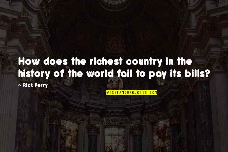 Pay Your Own Bills Quotes By Rick Perry: How does the richest country in the history