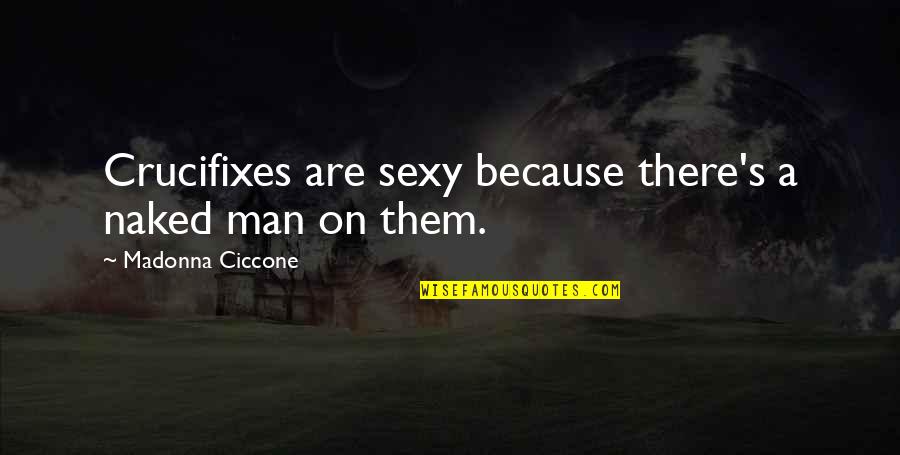 Payal Shayari Quotes By Madonna Ciccone: Crucifixes are sexy because there's a naked man Payal Shayari Quotes By Madonna Ciccone: Crucifixes are sexy because there's a naked man