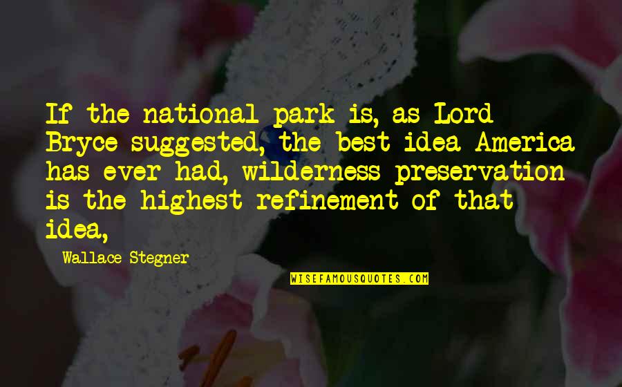Payano Boxrec Quotes By Wallace Stegner: If the national park is, as Lord Bryce Payano Boxrec Quotes By Wallace Stegner: If the national park is, as Lord Bryce