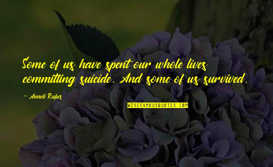 Payasa Quotes By Anneli Rufus: Some of us have spent our whole lives