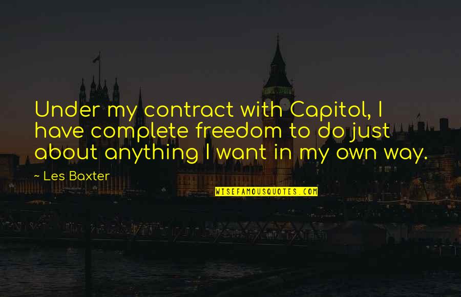 Paychecks Quotes By Les Baxter: Under my contract with Capitol, I have complete