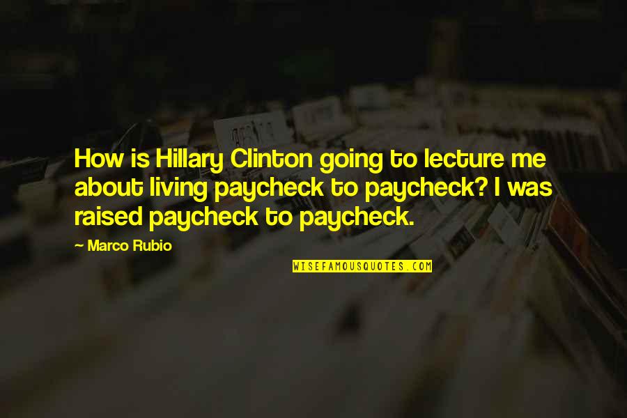 Paychecks Quotes By Marco Rubio: How is Hillary Clinton going to lecture me