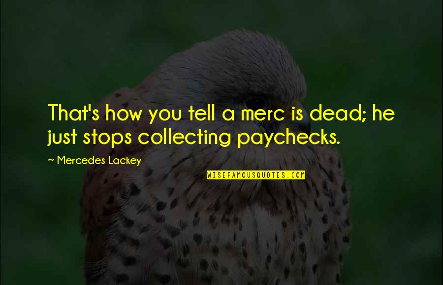 Paychecks Quotes By Mercedes Lackey: That's how you tell a merc is dead;