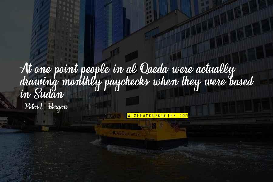 Paychecks Quotes By Peter L. Bergen: At one point people in al Qaeda were