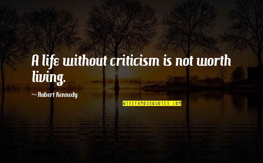 Paycheque Quotes By Robert Kennedy: A life without criticism is not worth living.