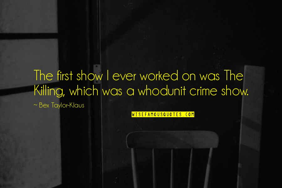 Paycheque Software Quotes By Bex Taylor-Klaus: The first show I ever worked on was