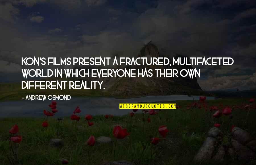 Paychex Founder Quotes By Andrew Osmond: Kon's films present a fractured, multifaceted world in Paychex Founder Quotes By Andrew Osmond: Kon's films present a fractured, multifaceted world in