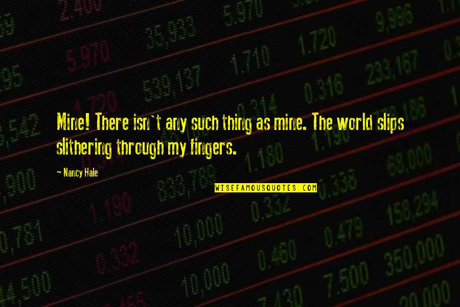 Paychex Founder Quotes By Nancy Hale: Mine! There isn't any such thing as mine. Paychex Founder Quotes By Nancy Hale: Mine! There isn't any such thing as mine.