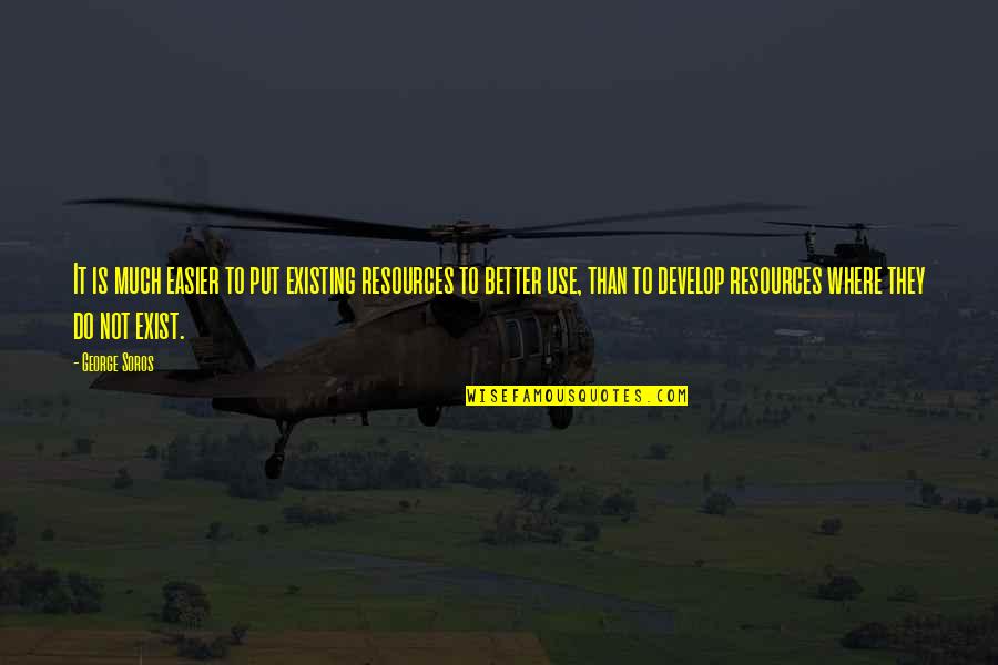 Payday 2 All Cloaker Quotes By George Soros: It is much easier to put existing resources