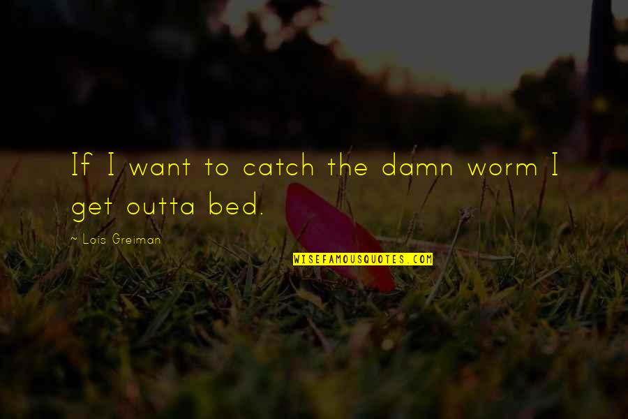 Payday 2 Hoxton Breakout Quotes By Lois Greiman: If I want to catch the damn worm Payday 2 Hoxton Breakout Quotes By Lois Greiman: If I want to catch the damn worm