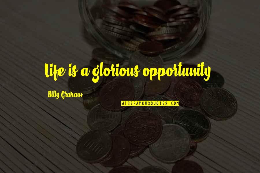 Payday 2 Quotes By Billy Graham: Life is a glorious opportunity.