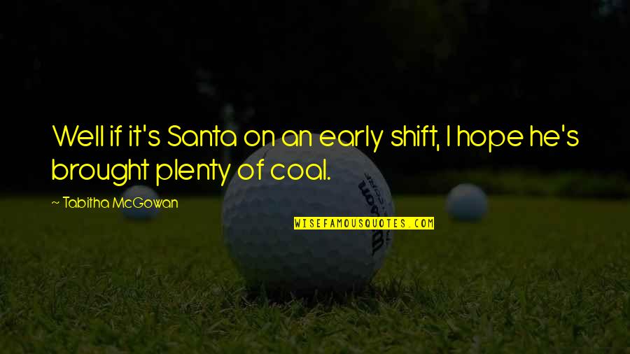 Payday Candy Quotes By Tabitha McGowan: Well if it's Santa on an early shift,