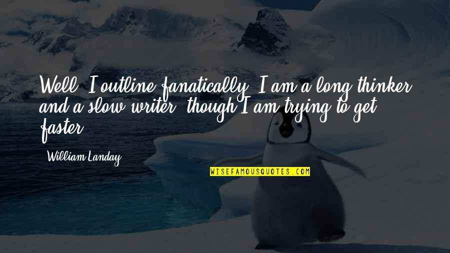 Payday Dozer Quotes By William Landay: Well, I outline fanatically. I am a long Payday Dozer Quotes By William Landay: Well, I outline fanatically. I am a long