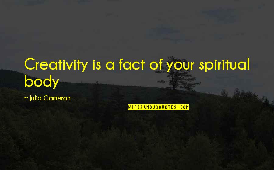 Payday Game Quotes By Julia Cameron: Creativity is a fact of your spiritual body