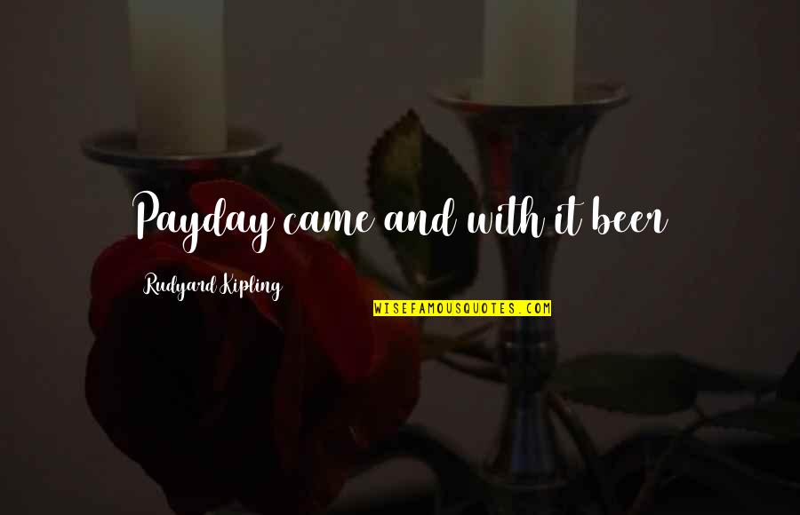 Payday Quotes By Rudyard Kipling: Payday came and with it beer