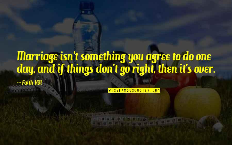 Payday The Heist Dallas Quotes By Faith Hill: Marriage isn't something you agree to do one