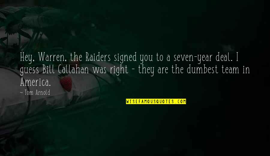 Paydens Quotes By Tom Arnold: Hey, Warren, the Raiders signed you to a