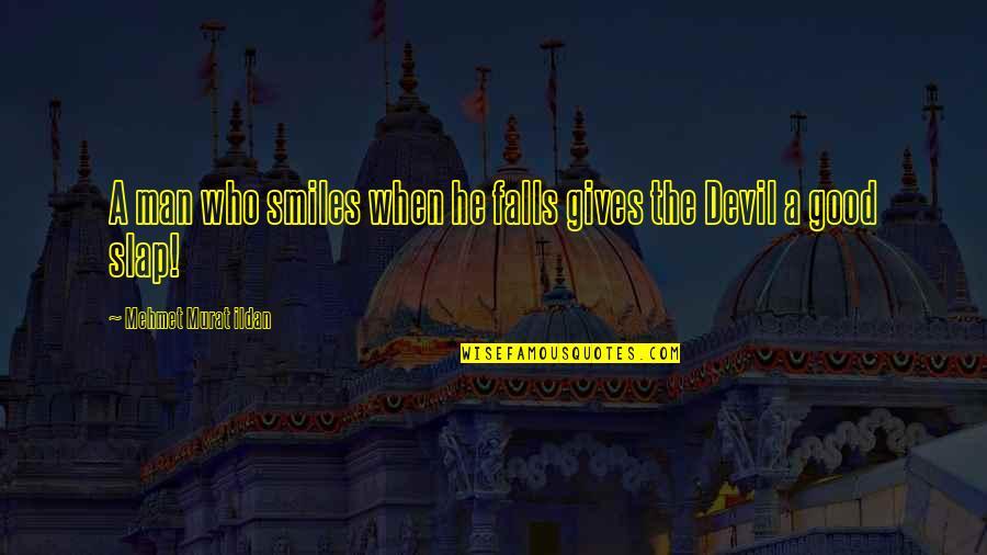 Payers Ein Quotes By Mehmet Murat Ildan: A man who smiles when he falls gives