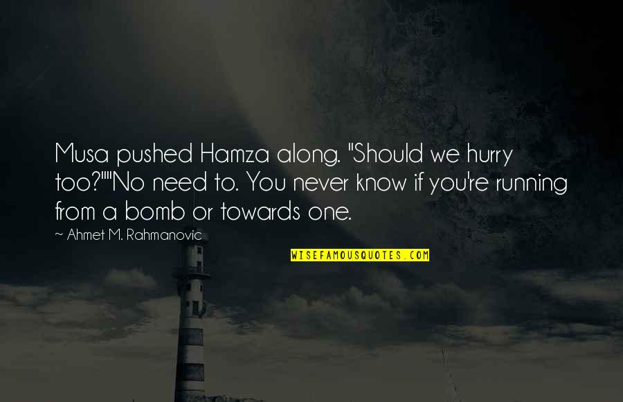 Payge Stevens Quotes By Ahmet M. Rahmanovic: Musa pushed Hamza along. "Should we hurry too?""No Payge Stevens Quotes By Ahmet M. Rahmanovic: Musa pushed Hamza along. "Should we hurry too?""No