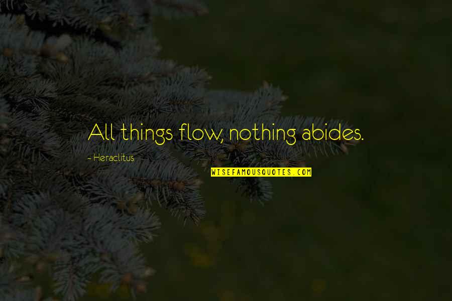 Payge Stevens Quotes By Heraclitus: All things flow, nothing abides. Payge Stevens Quotes By Heraclitus: All things flow, nothing abides.