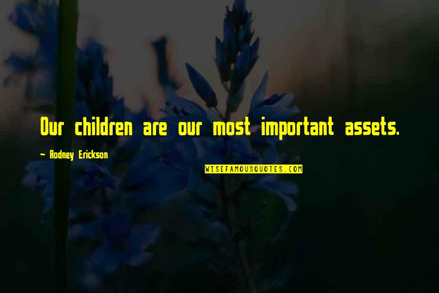 Payge Stevens Quotes By Rodney Erickson: Our children are our most important assets. Payge Stevens Quotes By Rodney Erickson: Our children are our most important assets.