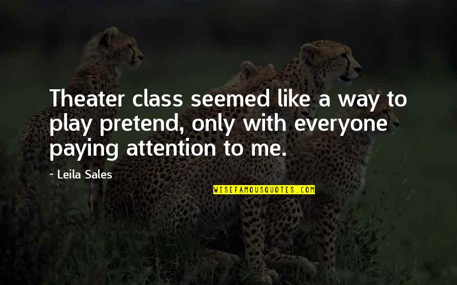 Paying Attention In Class Quotes By Leila Sales: Theater class seemed like a way to play