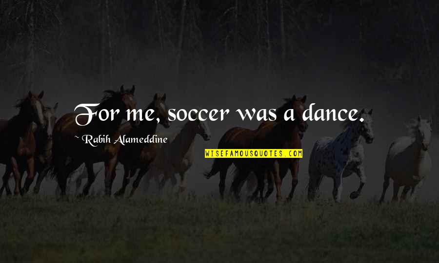 Paying Attention In School Quotes By Rabih Alameddine: For me, soccer was a dance.