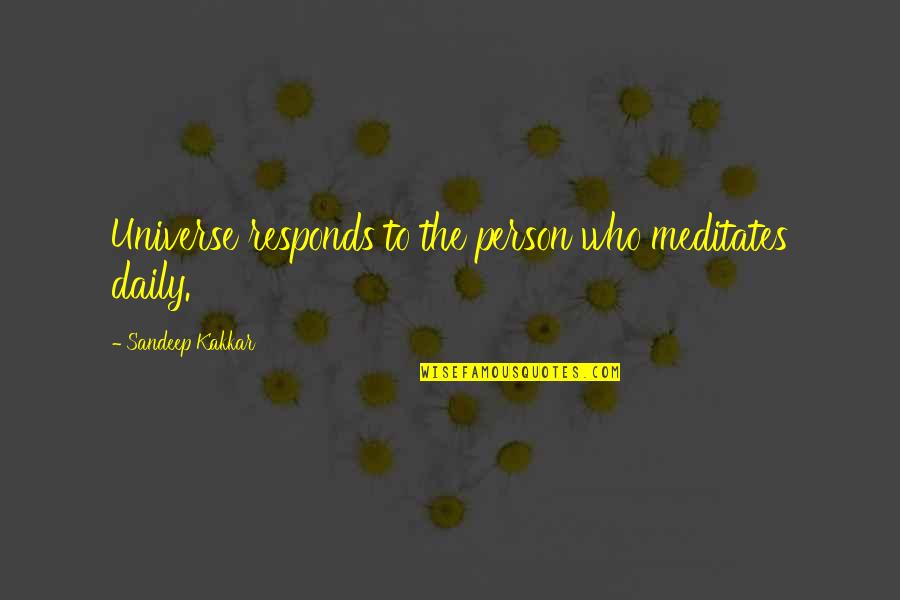 Paying Attention To Details Quotes By Sandeep Kakkar: Universe responds to the person who meditates daily. Paying Attention To Details Quotes By Sandeep Kakkar: Universe responds to the person who meditates daily.