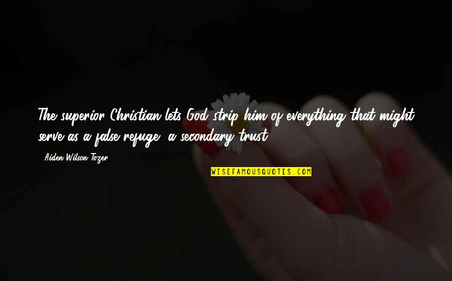 Paying Attention To Signs Quotes By Aiden Wilson Tozer: The superior Christian lets God strip him of Paying Attention To Signs Quotes By Aiden Wilson Tozer: The superior Christian lets God strip him of